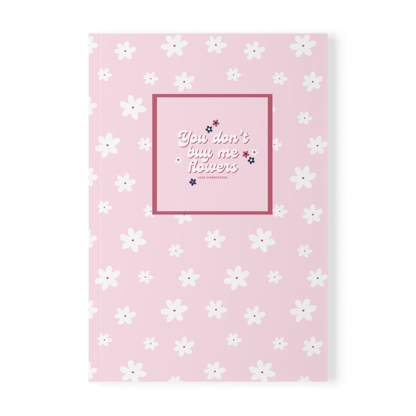 You Don't Buy Me Flowers A5 Notebook