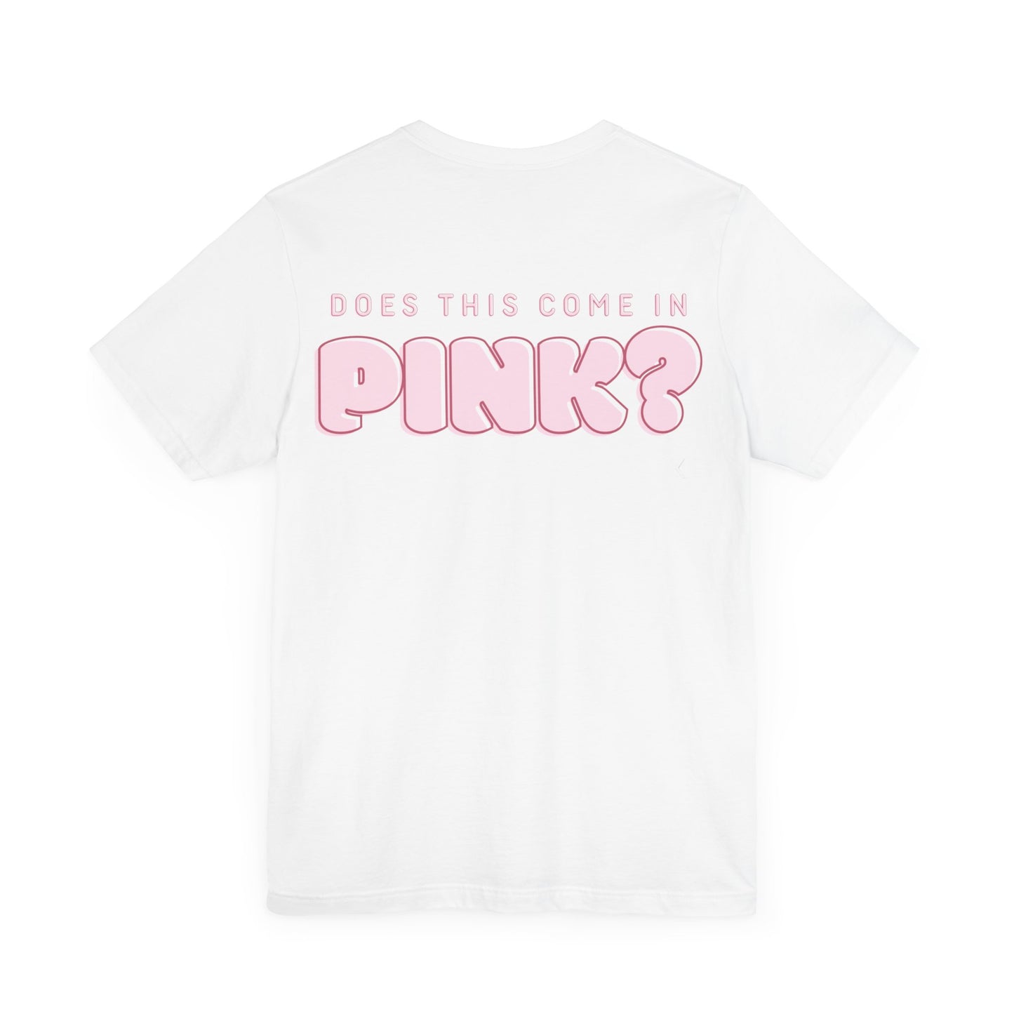 Does This Come in Pink? Backprint Short Sleeve Tee