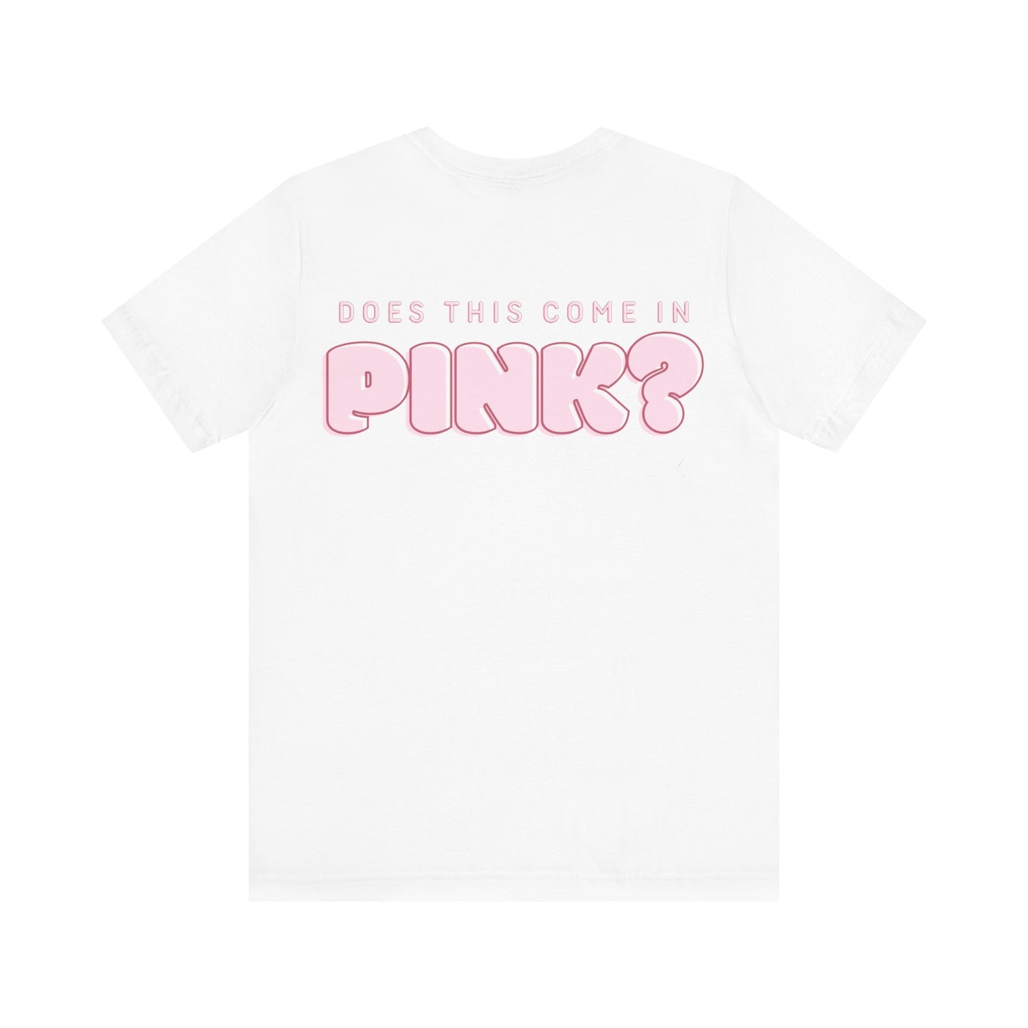 Does This Come in Pink? Backprint Short Sleeve Tee